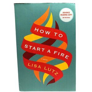 How To Start A Fire Lisa Lutz Advance Reading Copy Uncorrected Proof